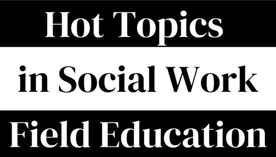 Hot Topics in Social Work Field Education