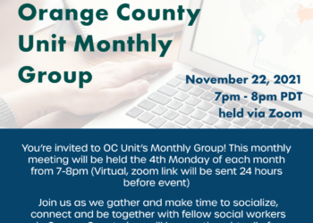 Orange County Unit Monthly Group NASW-CA is hosting OC Unit’s monthly meeting. Come join us and meet other social workers in Orange County! It will be a great opportunity to introduce yourself and network with others. Don’t forget to share this event with your co-workers. See you then! Join us as we gather and make time to socialize, connect and be together with fellow social workers in Orange County (we will be meeting virtually for now)!