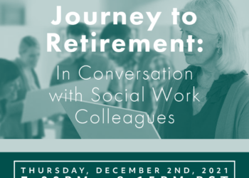 save the date journey to retirement: in conversation with social work colleagues thursday december 2nd, 2021 7:00 pm - 8:15 pm PST event registration coming soon!