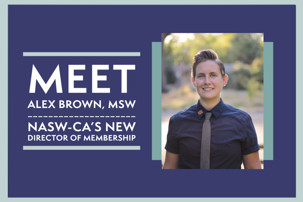 Meet Alex Brown NASW-CA's new Director of Membership!