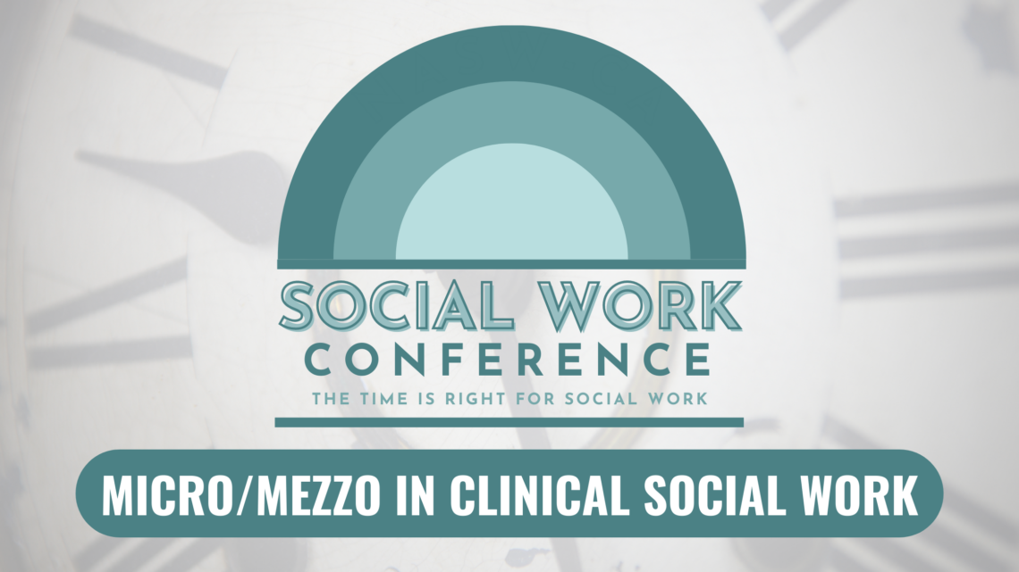 NASWCA’s Social Work Conference Track Highlight, Micro/Mezzo in